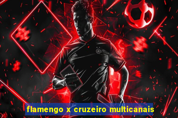 flamengo x cruzeiro multicanais